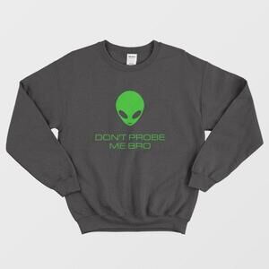 Alien Dont Probe Me Bro Funny Graphic Space Humor Unisex Cozy Sweatshirt